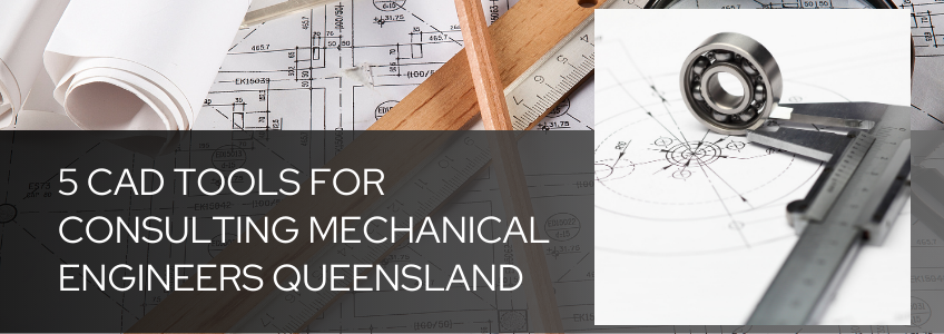 5 Essential CAD Tools for Consulting Mechanical Engineers in Queensland