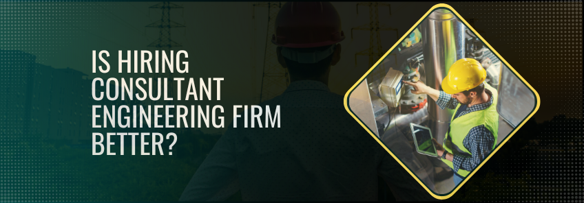 Why Hiring Consulting Engineering Is Better For Your Business